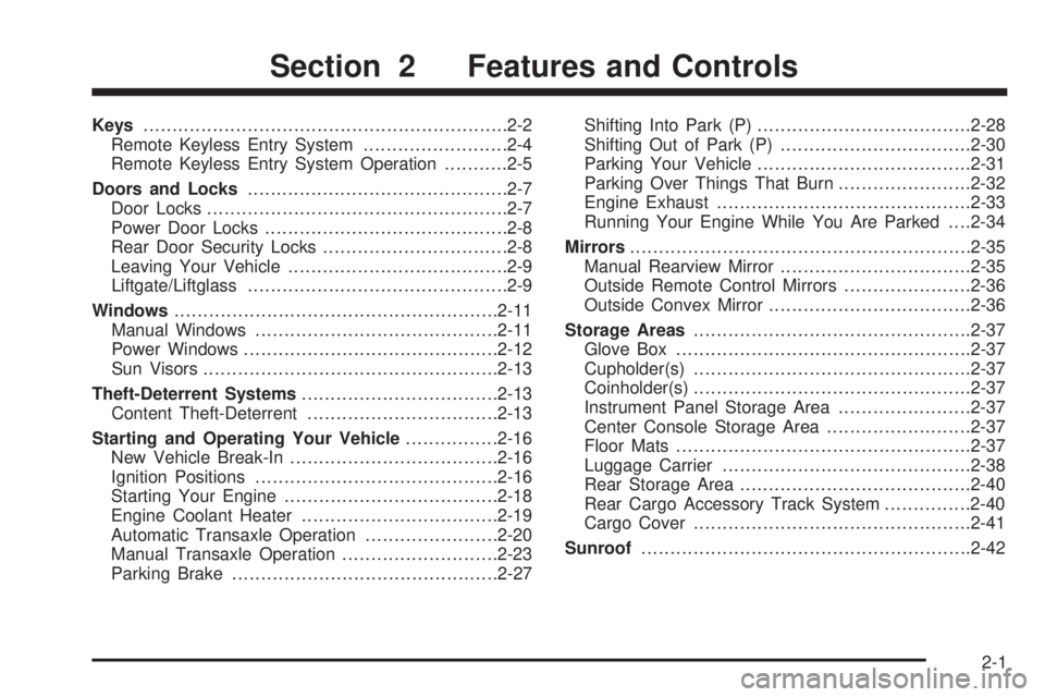 PONTIAC VIBE 2004  Owners Manual Keys...............................................................2-2
Remote Keyless Entry System.........................2-4
Remote Keyless Entry System Operation...........2-5
Doors and Locks......