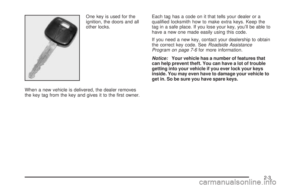 PONTIAC VIBE 2004 Repair Manual One key is used for the
ignition, the doors and all
other locks.
When a new vehicle is delivered, the dealer removes
the key tag from the key and gives it to the ®rst owner.Each tag has a code on it 