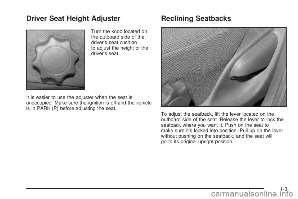 PONTIAC VIBE 2004 Owners Manual Driver Seat Height Adjuster
Turn the knob located on
the outboard side of the
drivers seat cushion
to adjust the height of the
drivers seat.
It is easier to use the adjuster when the seat is
unoccup PONTIAC VIBE 2004 Owners Manual Driver Seat Height Adjuster
Turn the knob located on
the outboard side of the
drivers seat cushion
to adjust the height of the
drivers seat.
It is easier to use the adjuster when the seat is
unoccup