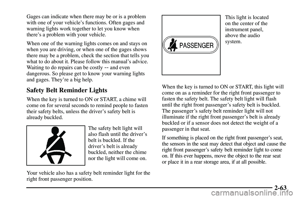 PONTIAC VIBE 2003 Owners Manual 2-63
Gages can indicate when there may be or is a problem
with one of your vehicles functions. Often gages and
warning lights work together to let you know when
theres a problem with your vehicle.
W PONTIAC VIBE 2003 Owners Manual 2-63
Gages can indicate when there may be or is a problem
with one of your vehicles functions. Often gages and
warning lights work together to let you know when
theres a problem with your vehicle.
W