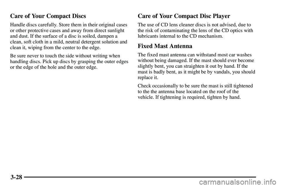 PONTIAC VIBE 2003  Owners Manual 3-28 Care of Your Compact Discs
Handle discs carefully. Store them in their original cases
or other protective cases and away from direct sunlight
and dust. If the surface of a disc is soiled, dampen 