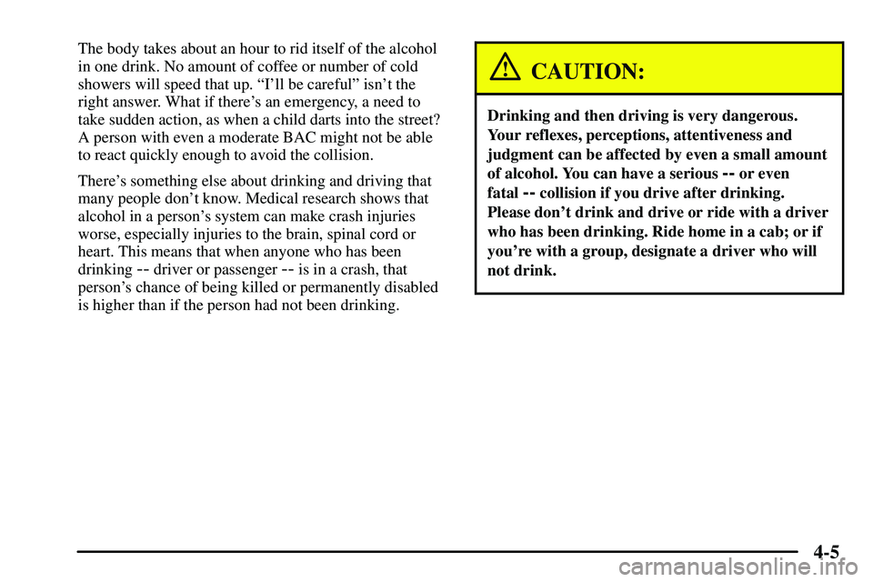 PONTIAC VIBE 2003  Owners Manual 4-5
The body takes about an hour to rid itself of the alcohol
in one drink. No amount of coffee or number of cold
showers will speed that up. ªIll be carefulº isnt the
right answer. What if there