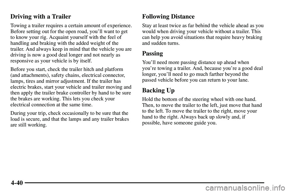 PONTIAC VIBE 2003  Owners Manual 4-40 Driving with a Trailer
Towing a trailer requires a certain amount of experience.
Before setting out for the open road, youll want to get
to know your rig. Acquaint yourself with the feel of
hand