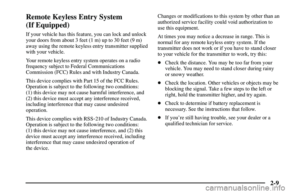 PONTIAC VIBE 2003  Owners Manual 2-9
Remote Keyless Entry System 
(If Equipped)
If your vehicle has this feature, you can lock and unlock
your doors from about 3 feet (1 m) up to 30 feet (9 m)
away using the remote keyless entry tran