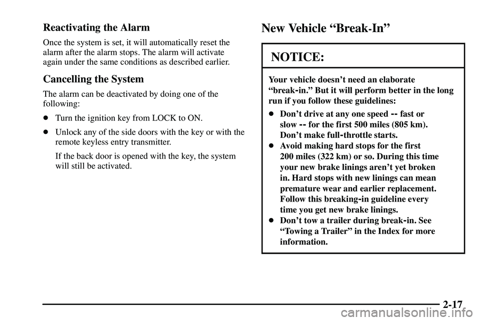 PONTIAC VIBE 2003  Owners Manual 2-17 Reactivating the Alarm
Once the system is set, it will automatically reset the
alarm after the alarm stops. The alarm will activate
again under the same conditions as described earlier.
Cancellin