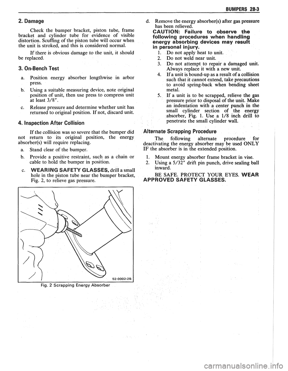 PONTIAC FIERO 1988 Service Repair Manual
BUMPERS 28-3
Check the bumper bracket, piston tube, frame
bracket and cylinder tube for evidence of visible
distortion. Scuffing of the piston tube will occur when
the unit is str PONTIAC FIERO 1988 Service Repair Manual
BUMPERS 28-3
Check the bumper bracket, piston tube, frame
bracket and cylinder tube for evidence of visible
distortion. Scuffing of the piston tube will occur when
the unit is str