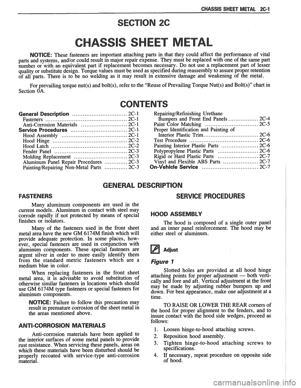 PONTIAC FIERO 1988 Service Repair Manual
CHASSIS SHEET METAL 2C-1
SECTION %C
CHASS S SHEET METAL
NOTICE: These fasteners are important attaching parts in that they could affect the performance of vital
parts and systems,
and PONTIAC FIERO 1988 Service Repair Manual
CHASSIS SHEET METAL 2C-1
SECTION %C
CHASS S SHEET METAL
NOTICE: These fasteners are important attaching parts in that they could affect the performance of vital
parts and systems,
and