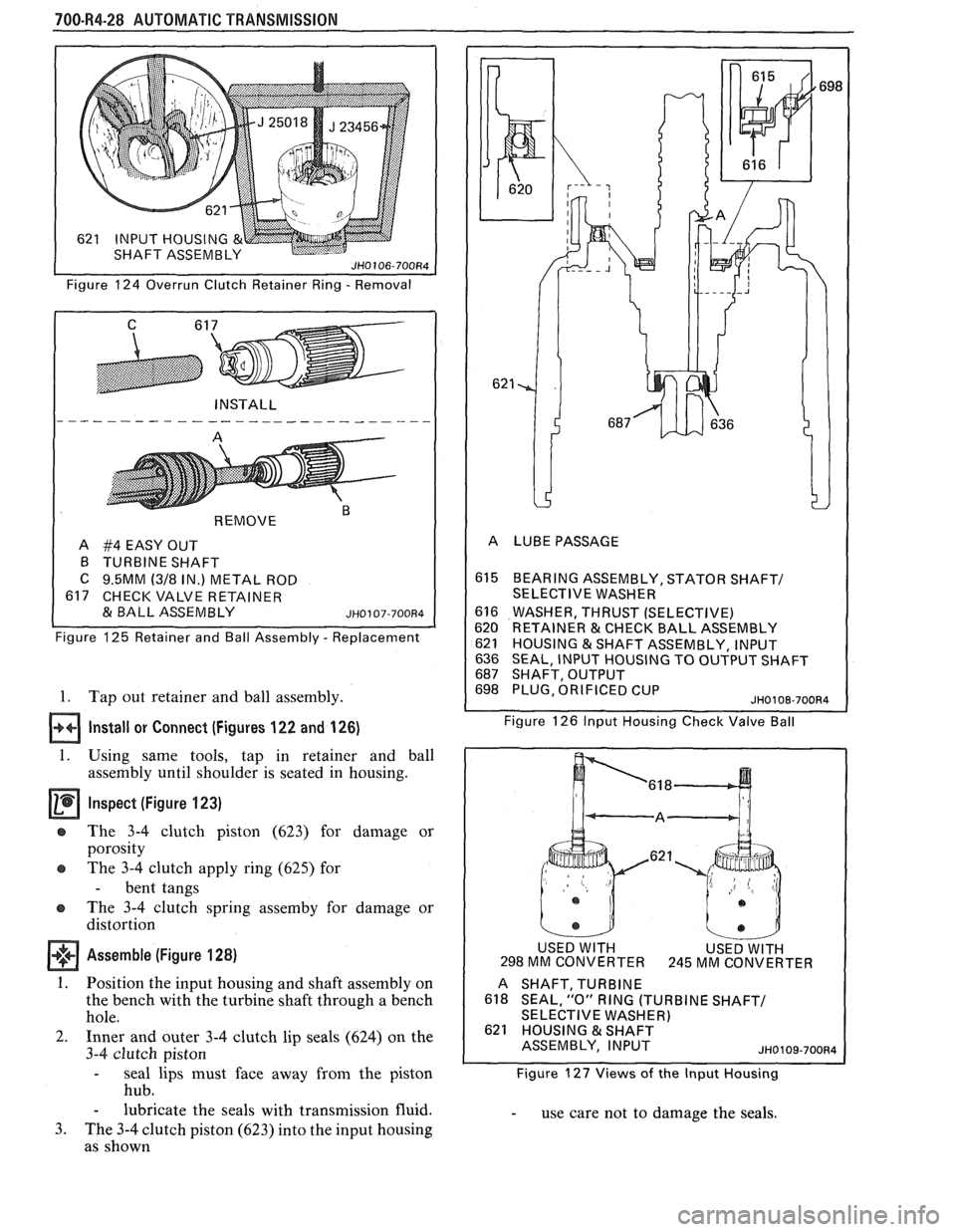 PONTIAC FIERO 1988 Service Repair Manual
700-R4-28 AUTOMATIC TRANSMISSION
Figure 124 Overrun Clutch Retainer Ring - Removal
REMOVE
"
A #4 EASY OUT
B TURBINE SHAFT
C 9.5MM (318 IN.) METAL ROD
617 CHECK VALVE RETAINER
& BALL AS PONTIAC FIERO 1988 Service Repair Manual
700-R4-28 AUTOMATIC TRANSMISSION
Figure 124 Overrun Clutch Retainer Ring - Removal
REMOVE
"
A #4 EASY OUT
B TURBINE SHAFT
C 9.5MM (318 IN.) METAL ROD
617 CHECK VALVE RETAINER
& BALL AS