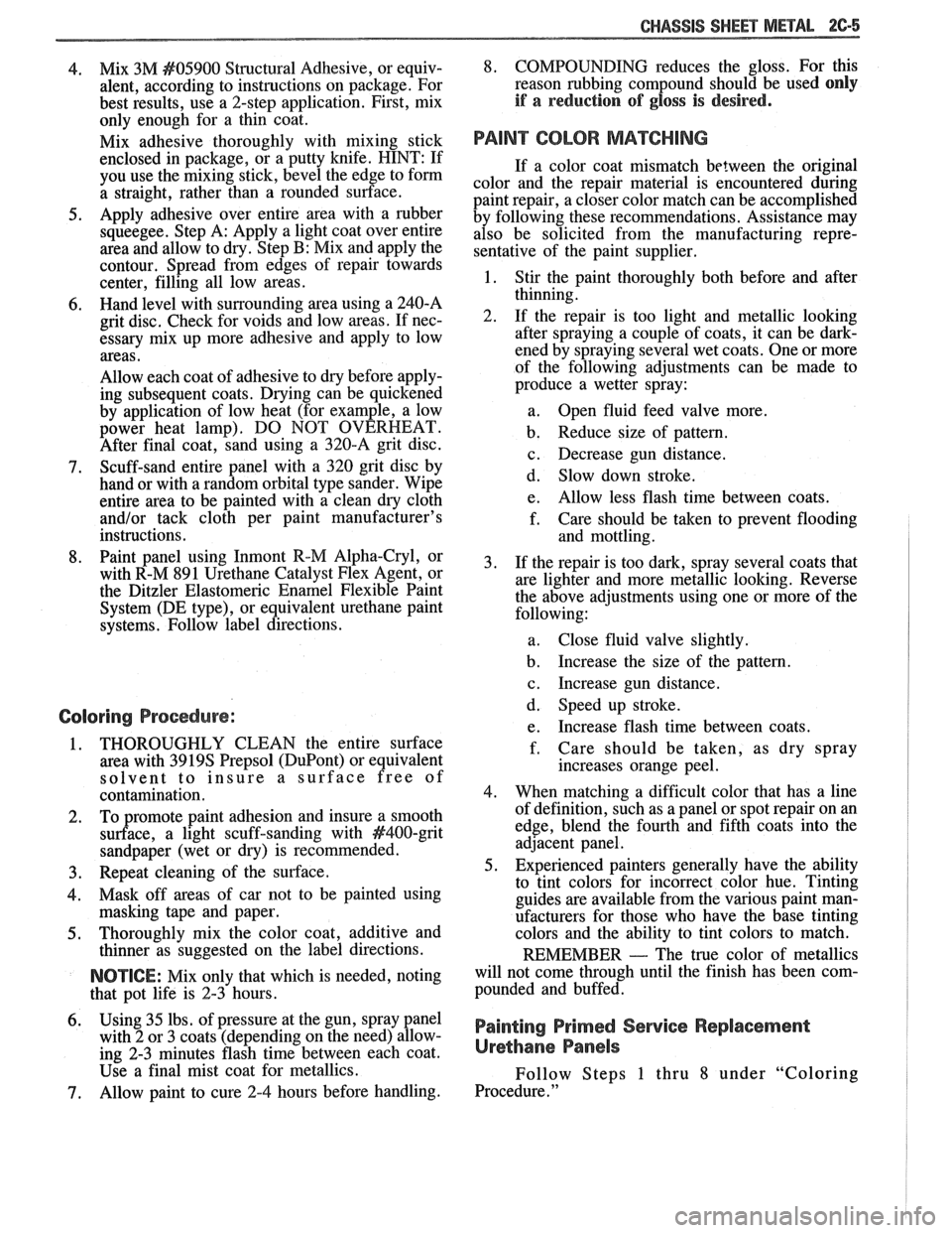PONTIAC FIERO 1988  Service Repair Manual 
CHASSIS SWEET MEWL 2C-5 
4. Mix 3M #05900 Structural  Adhesive,  or equiv- 
alent,  according to instructions  on  package. For 
best results,  use  a 2-step  application.  First, mix 
only  enough  
