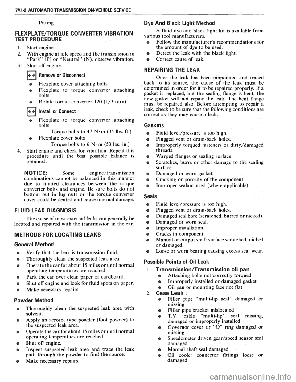PONTIAC FIERO 1988  Service Repair Manual 
7A1-2 AUTOMATIC TRANSMISSION ON-VEHICLE SERVICE 
Pitting 
FLEXPLATE/TORQUE CONVERTER  VIBRATION 
TEST PROCEDURE 
1. Start engine 
2.  With  engine  at idle  speed  and the  transmission  in 
"Park" 
