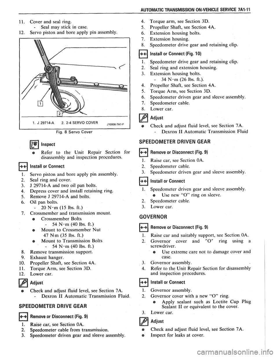 PONTIAC FIERO 1988  Service Repair Manual 
AUTOMATIC TMNSMISSIOM ON-VEHICLE SERVICE 7A1-%I 
11.  Cover and seal  ring. 
- Seal  may  stick  in case. 
12.  Servo 
piston  and bore apply  pin assembly. 
1 1. J 29714-A 2 2-4 SERVO  COVER I 
Fig.