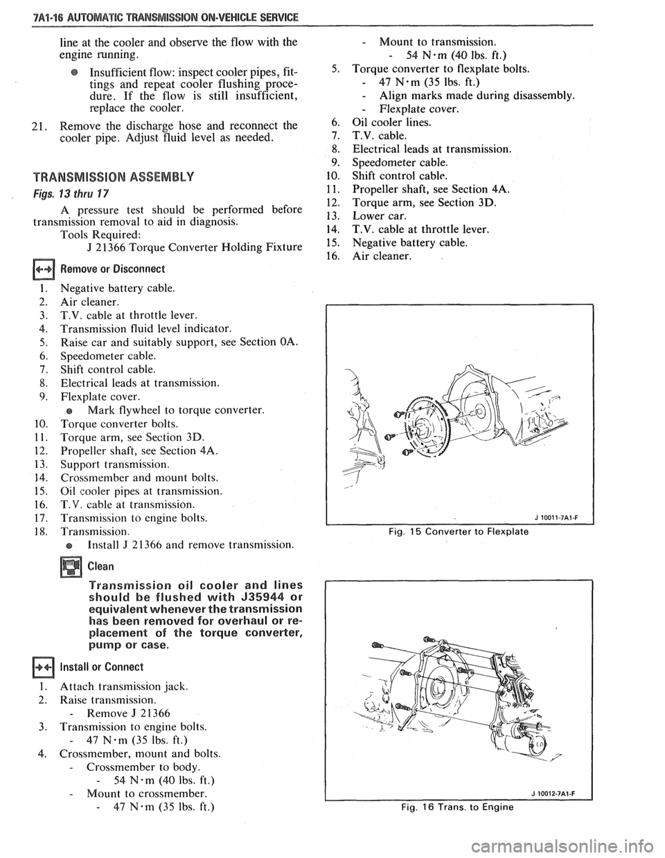 PONTIAC FIERO 1988 Service Repair Manual
7Al-16 AUWBMATIC TWANSMIS810N ON-VEHICLE SERVICE
line at the cooler and observe the flow with the
engine running.
@ Insufficient flow: inspect cooler pipes, fit- 5.
tings and repeat cool PONTIAC FIERO 1988 Service Repair Manual
7Al-16 AUWBMATIC TWANSMIS810N ON-VEHICLE SERVICE
line at the cooler and observe the flow with the
engine running.
@ Insufficient flow: inspect cooler pipes, fit- 5.
tings and repeat cool