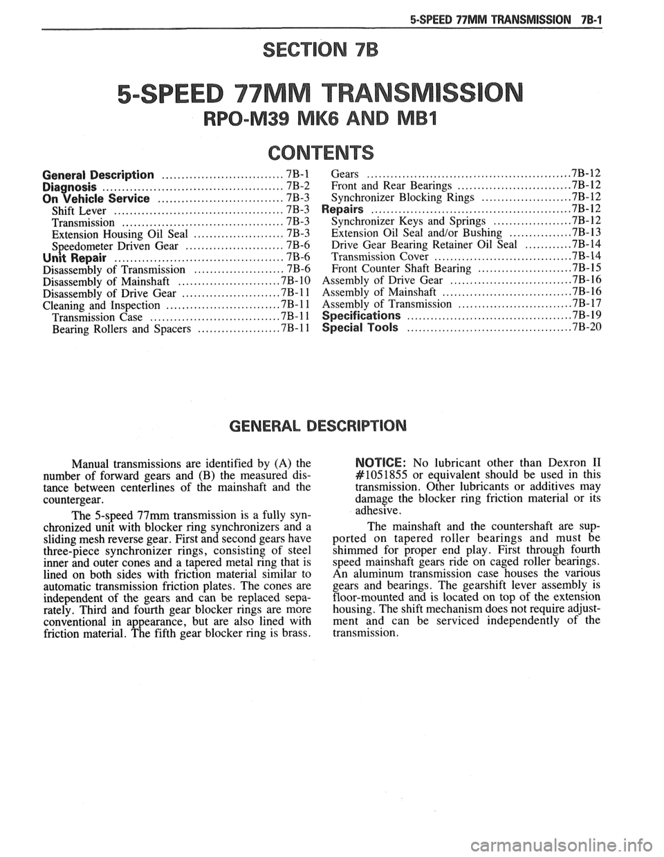 PONTIAC FIERO 1988 Service Repair Manual
SECTION 7B
5-SPEED 77MM TRANSM
RPO-M39 MK6 AND MBI
CONTENTS
........................... ................... ............................... General Description 7B-1 Gears ... 7B-12 ............. PONTIAC FIERO 1988 Service Repair Manual
SECTION 7B
5-SPEED 77MM TRANSM
RPO-M39 MK6 AND MBI
CONTENTS
........................... ................... ............................... General Description 7B-1 Gears ... 7B-12 .............