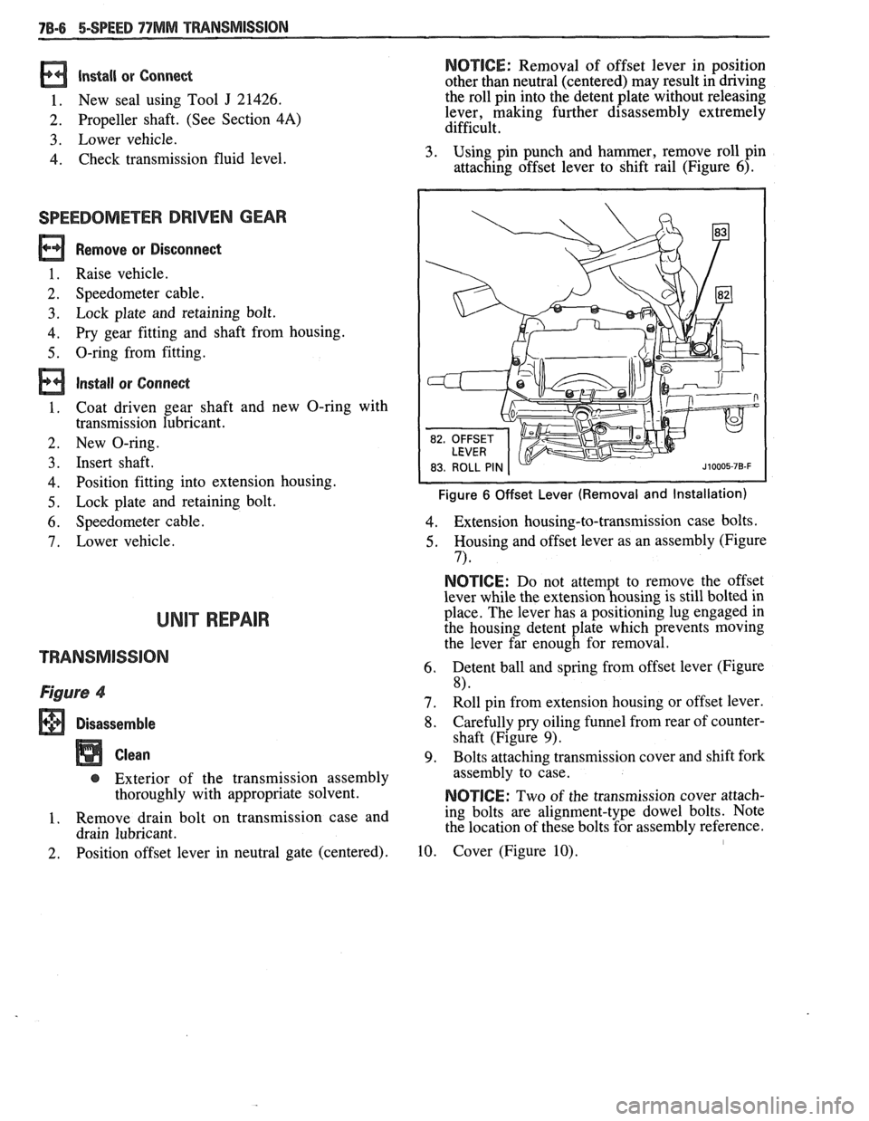 PONTIAC FIERO 1988 Service Repair Manual
Install or Conned
1. New seal using Tool J 21426.
2. Propeller shaft. (See Section 4A)
3. Lower vehicle.
4. Check transmission fluid level.
SPEEDOMETER DRIVEN GEAR
Remove or Disconnect PONTIAC FIERO 1988 Service Repair Manual
Install or Conned
1. New seal using Tool J 21426.
2. Propeller shaft. (See Section 4A)
3. Lower vehicle.
4. Check transmission fluid level.
SPEEDOMETER DRIVEN GEAR
Remove or Disconnect