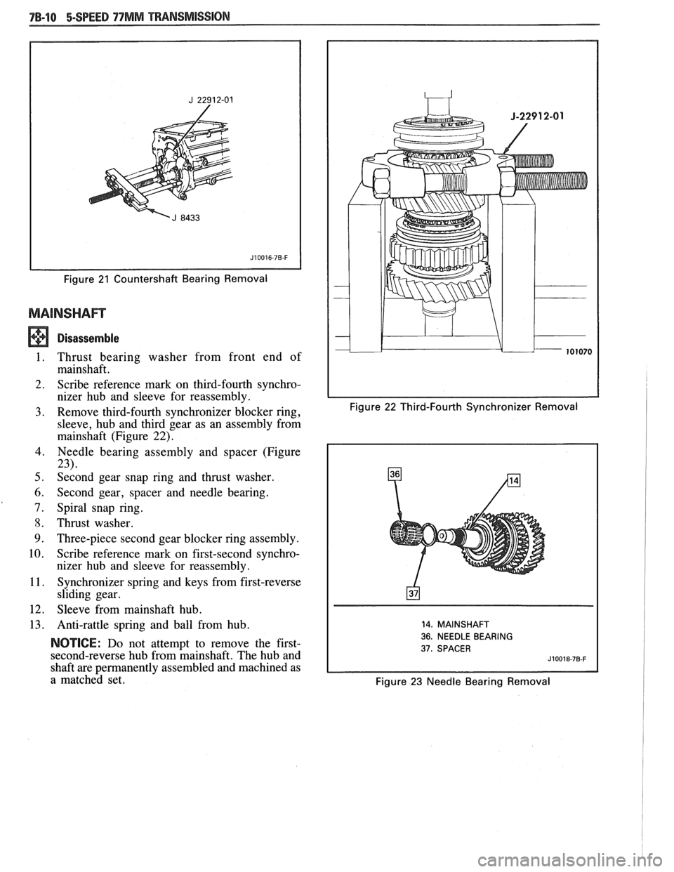 PONTIAC FIERO 1988 Service Repair Manual
Figure 21 Countershaft Bearing Removal
Disassemble
I. Thrust bearing washer from front end of
mainshaft.
2. Scribe reference
mark on third-fourth synchro-
nizer hub and sleeve fo PONTIAC FIERO 1988 Service Repair Manual
Figure 21 Countershaft Bearing Removal
Disassemble
I. Thrust bearing washer from front end of
mainshaft.
2. Scribe reference
mark on third-fourth synchro-
nizer hub and sleeve fo
