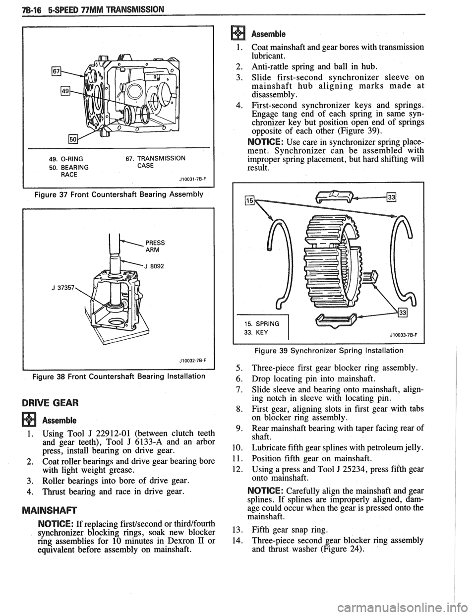 PONTIAC FIERO 1988 Service Repair Manual
78-16 BSPEED 77MM TMNSMISSION
49. O-RING 67. TRANSMISSION
50. BEARING CASE
Figure 37 Front Countershaft Bearing Assembly
Figure
38 Front Countershaft Bearing Installation
DRIVE GEAR
Asse PONTIAC FIERO 1988 Service Repair Manual
78-16 BSPEED 77MM TMNSMISSION
49. O-RING 67. TRANSMISSION
50. BEARING CASE
Figure 37 Front Countershaft Bearing Assembly
Figure
38 Front Countershaft Bearing Installation
DRIVE GEAR
Asse