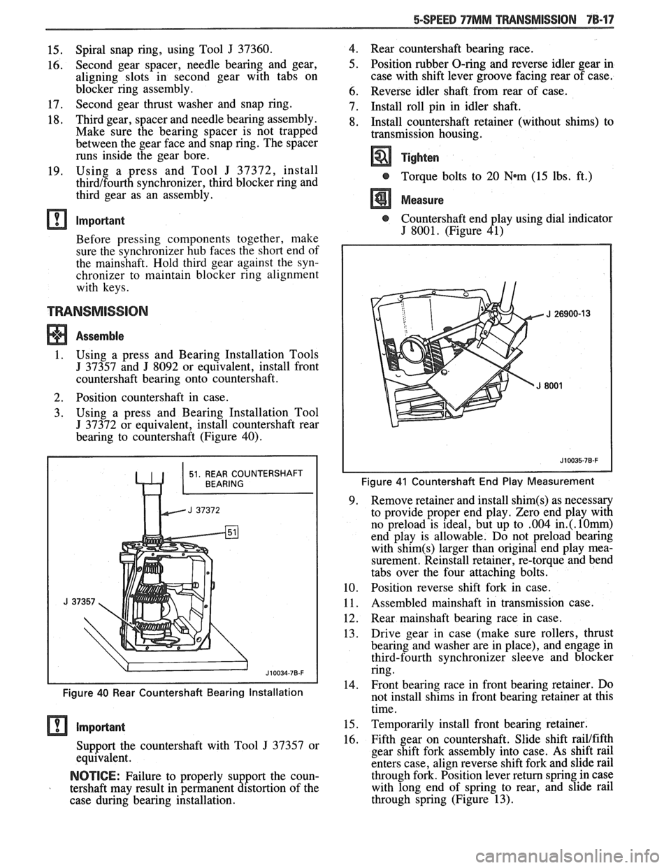PONTIAC FIERO 1988 Service Repair Manual
15. Spiral snap ring,
using Tool J 37360.
16. Second gear spacer, needle bearing and gear,
aligning slots in second gear with tabs on
blocker ring assembly.
17. Second gear thr PONTIAC FIERO 1988 Service Repair Manual
15. Spiral snap ring,
using Tool J 37360.
16. Second gear spacer, needle bearing and gear,
aligning slots in second gear with tabs on
blocker ring assembly.
17. Second gear thr
