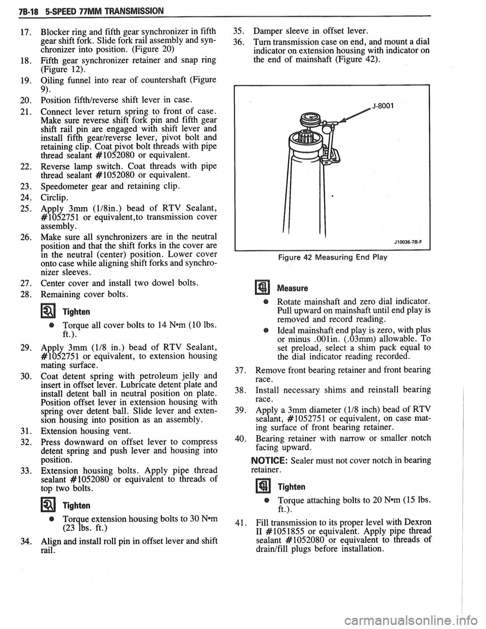 PONTIAC FIERO 1988 Service Repair Manual
78-18 5-SPEED 77MM TRANSMISSION
Blocker ring and fifth gear synchronizer in fifth
gear shift fork. Slide fork rail assembly and syn-
chronizer into position. (Figure 20)
Fifth gear syn PONTIAC FIERO 1988 Service Repair Manual
78-18 5-SPEED 77MM TRANSMISSION
Blocker ring and fifth gear synchronizer in fifth
gear shift fork. Slide fork rail assembly and syn-
chronizer into position. (Figure 20)
Fifth gear syn