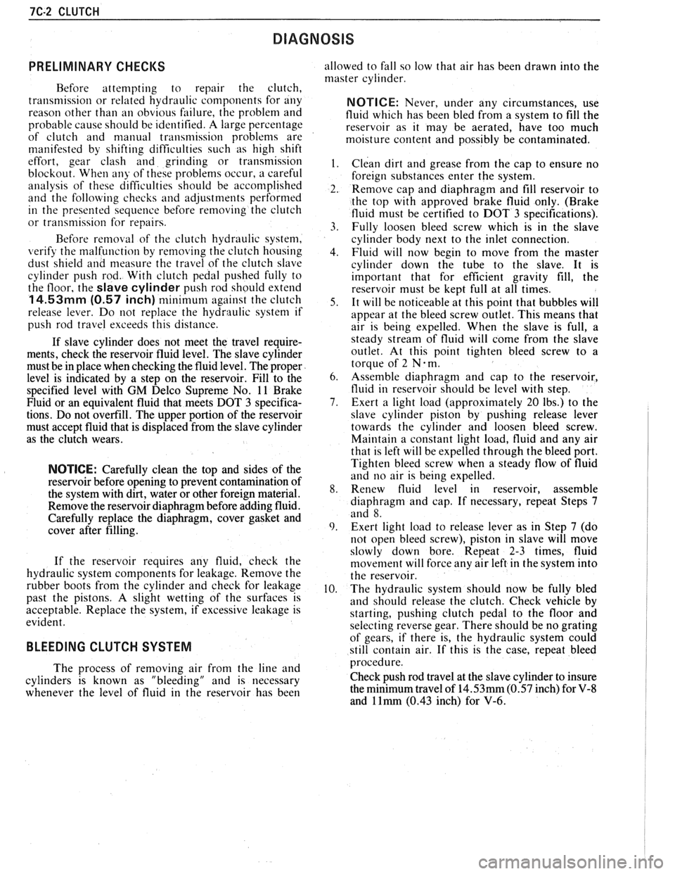 PONTIAC FIERO 1988 Service Repair Manual
7C-2 CLUTCH
PRELIMINARY CHECKS
Before attempting to repair the clutch,
transmission or related hydraulic components for any
reason other than
an obvious failure, the problem and
probab PONTIAC FIERO 1988 Service Repair Manual
7C-2 CLUTCH
PRELIMINARY CHECKS
Before attempting to repair the clutch,
transmission or related hydraulic components for any
reason other than
an obvious failure, the problem and
probab