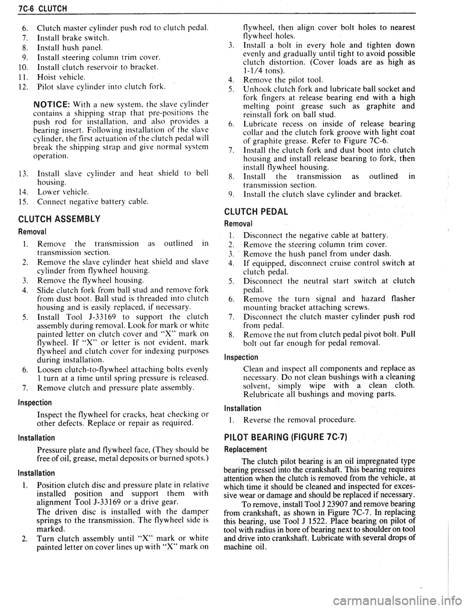 PONTIAC FIERO 1988 Service Repair Manual
7C-6 CLUTCH
6. Clutch master cylinder push rod to clutch pedal.
7. Install brake switch.
8. Install hush panel.
9. Install steering column trim cover.
10. Install clutch reservoir to brack PONTIAC FIERO 1988 Service Repair Manual
7C-6 CLUTCH
6. Clutch master cylinder push rod to clutch pedal.
7. Install brake switch.
8. Install hush panel.
9. Install steering column trim cover.
10. Install clutch reservoir to brack