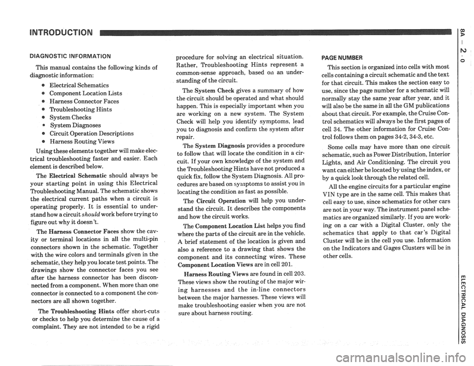 PONTIAC FIERO 1988 Service Repair Manual
INTRODUCTION 1:
This manual contains the following kinds of
diagnostic information:
e Electrical Schematics
Component Location Lists
@ Harness Connector Faces
@ ?koubleshooting Hints
@ Sys PONTIAC FIERO 1988 Service Repair Manual
INTRODUCTION 1:
This manual contains the following kinds of
diagnostic information:
e Electrical Schematics
Component Location Lists
@ Harness Connector Faces
@ ?koubleshooting Hints
@ Sys