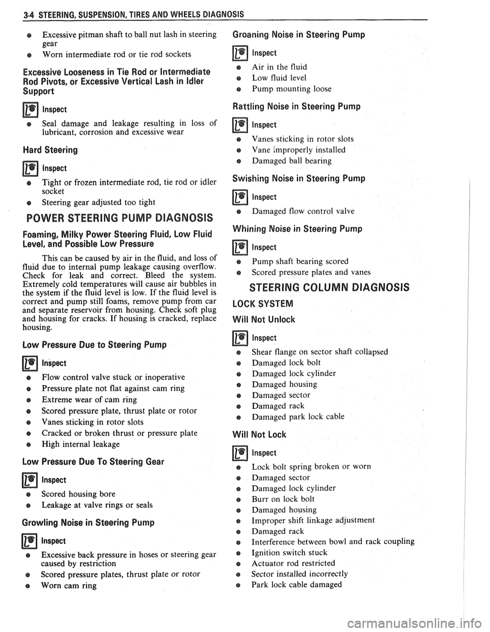 PONTIAC FIERO 1988  Service Repair Manual 
3.4 STEERING, SUSPENSION,  TIRES AND WHEELS DIAGNOSIS 
e Excessive pitman shaft to ball  nut lash  in steering 
gear 
e Worn  intermediate  rod or tie  rod  sockets 
Excessive  Looseness  in Tie Rod 