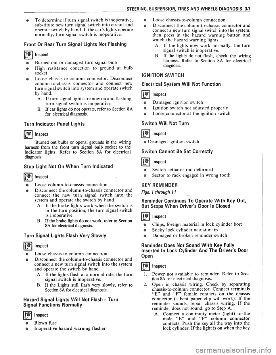 PONTIAC FIERO 1988  Service Repair Manual 
STEERING, SUSPENSION,  TIRES AND WHEELS  DIAGNOSIS 3-7 
e To determine  if turn  signal switch  is inoperative, 
substitute  new turn  signal switch  into circuit  and 
operate  switch by hand. 
If t