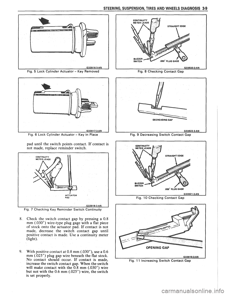 PONTIAC FIERO 1988  Service Repair Manual 
Fig. 5 Lock Cylinder Actuator - Key Removed 
Fig. 
6 Lock  Cylinder  Actuator - Key in Place 
pad  until  the switch  points contact. If contact  is 
not  made,  replace  reminder  switch. 
I 
ACTLAT