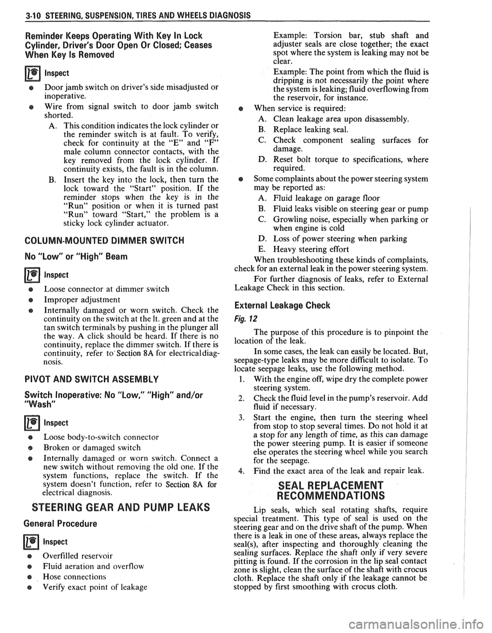 PONTIAC FIERO 1988  Service User Guide 
3-10 STEERING, SUSPENSION,  TIRES AND WHEELS  DIAGNOSIS 
Reminder  Keeps Operating  With Key In Lock 
Cylinder, Drivers  Door Open  Or Closed;  Ceases 
When  Key Is Removed 
Inspect 
s Door  jamb  s