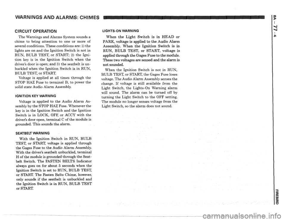 PONTIAC FIERO 1988 Service Repair Manual
WARNINGS AND ALARMS: CHIMES
GlRGUlT OPERATION
The Warnings and Alarms System sounds a
chime to bring attention to one or more of
several conditions. These conditions are:
1) the
ligh PONTIAC FIERO 1988 Service Repair Manual
WARNINGS AND ALARMS: CHIMES
GlRGUlT OPERATION
The Warnings and Alarms System sounds a
chime to bring attention to one or more of
several conditions. These conditions are:
1) the
ligh