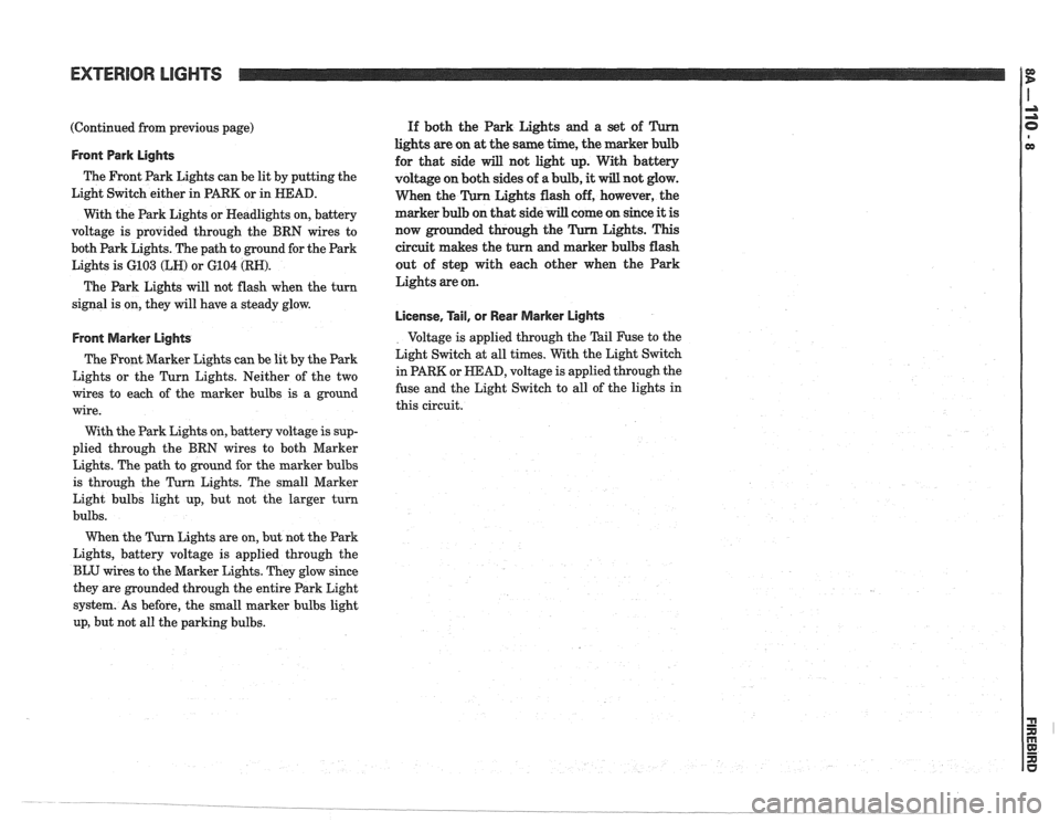 PONTIAC FIERO 1988  Service Repair Manual 
EXTERIOR LIGHTS I$ 
(Continued from previous page) 
Front Park Lights 
The Front Park Lights can  be lit by  putting  the 
Light Switch  either in 
PARK or in HEAD. 
With  the Park Lights  or Headlig