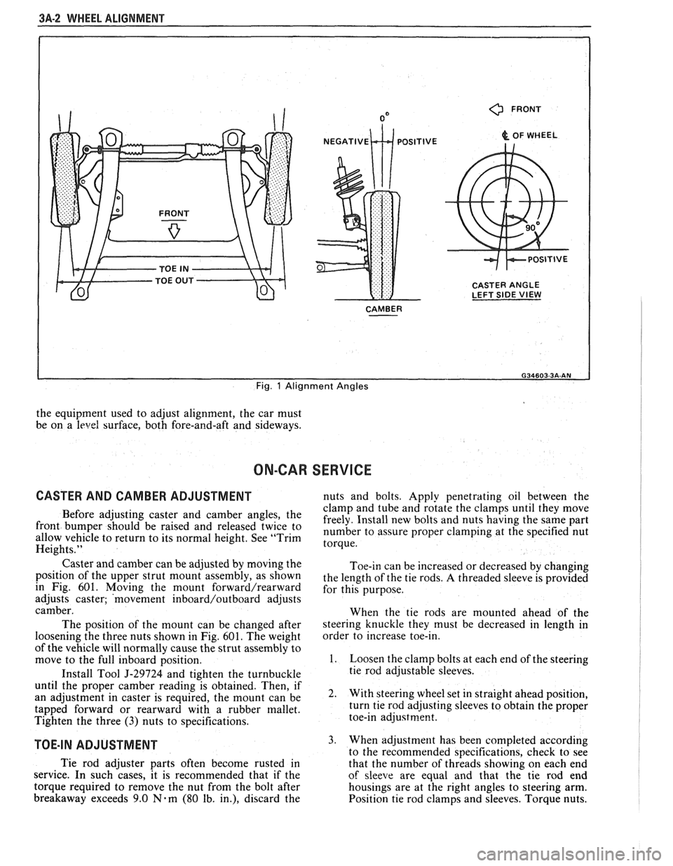 PONTIAC FIERO 1988  Service Repair Manual 
3A-2 WHEEL  ALIGNMENT 
0 FRONT 
& OF WHEEL 
CASTER  ANGLE 
LEFT  SIDE 
VIEW 
CAMBER 
I 
Fig. 1 Alignment  Angles 
the equipment  used to adjust  alignment,  the  car must 
be  on  a 
level surface,  
