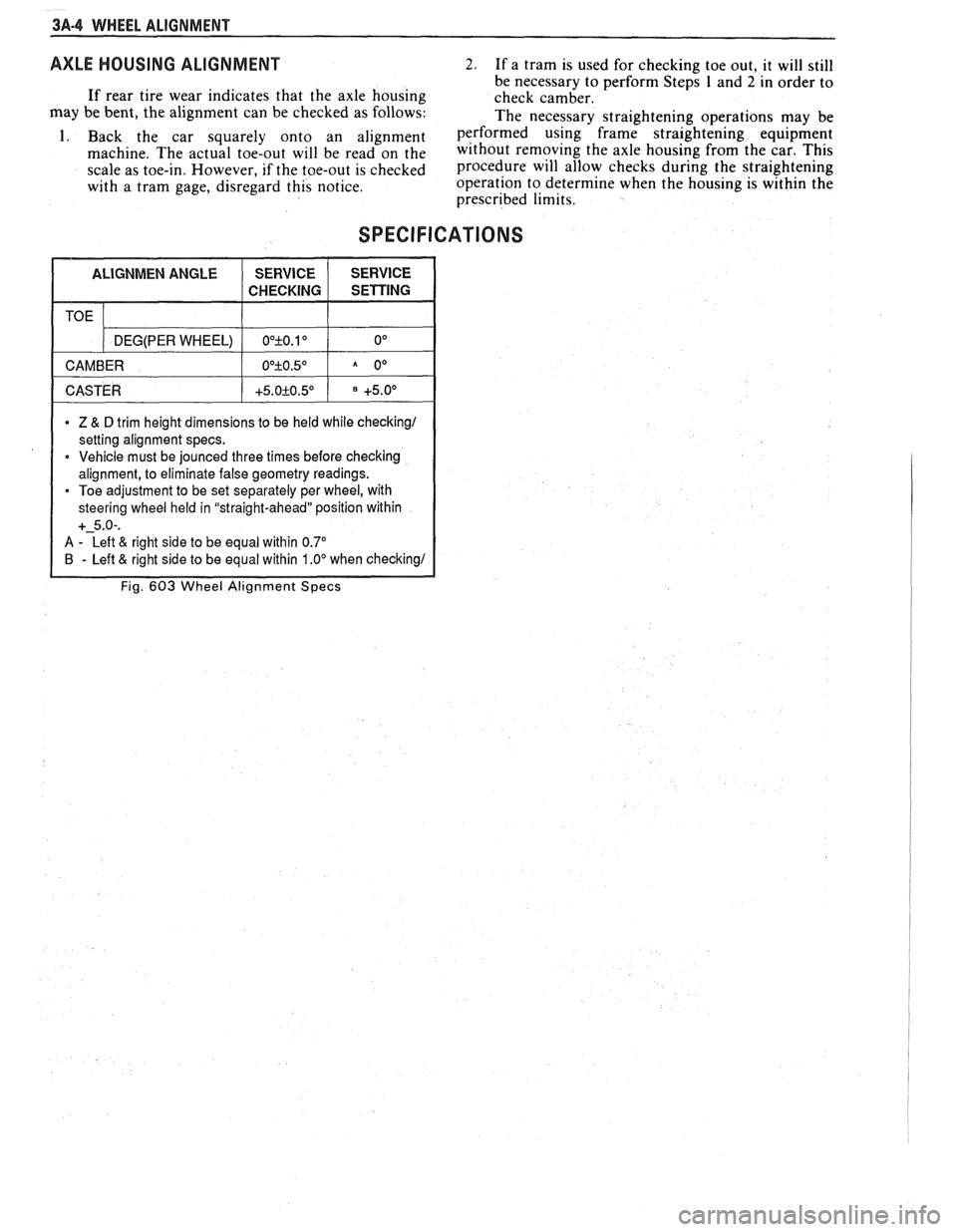 PONTIAC FIERO 1988  Service Repair Manual 
3A-4 WHEEL  ALIGNMENT 
AXLE HOUSING ALIGNMENT 2. If a tram  is used  for checking  toe  out, it  will  still 
be  necessary  to perform  Steps 
1 and 2 in order to If rear  tire  wear  indicates  tha