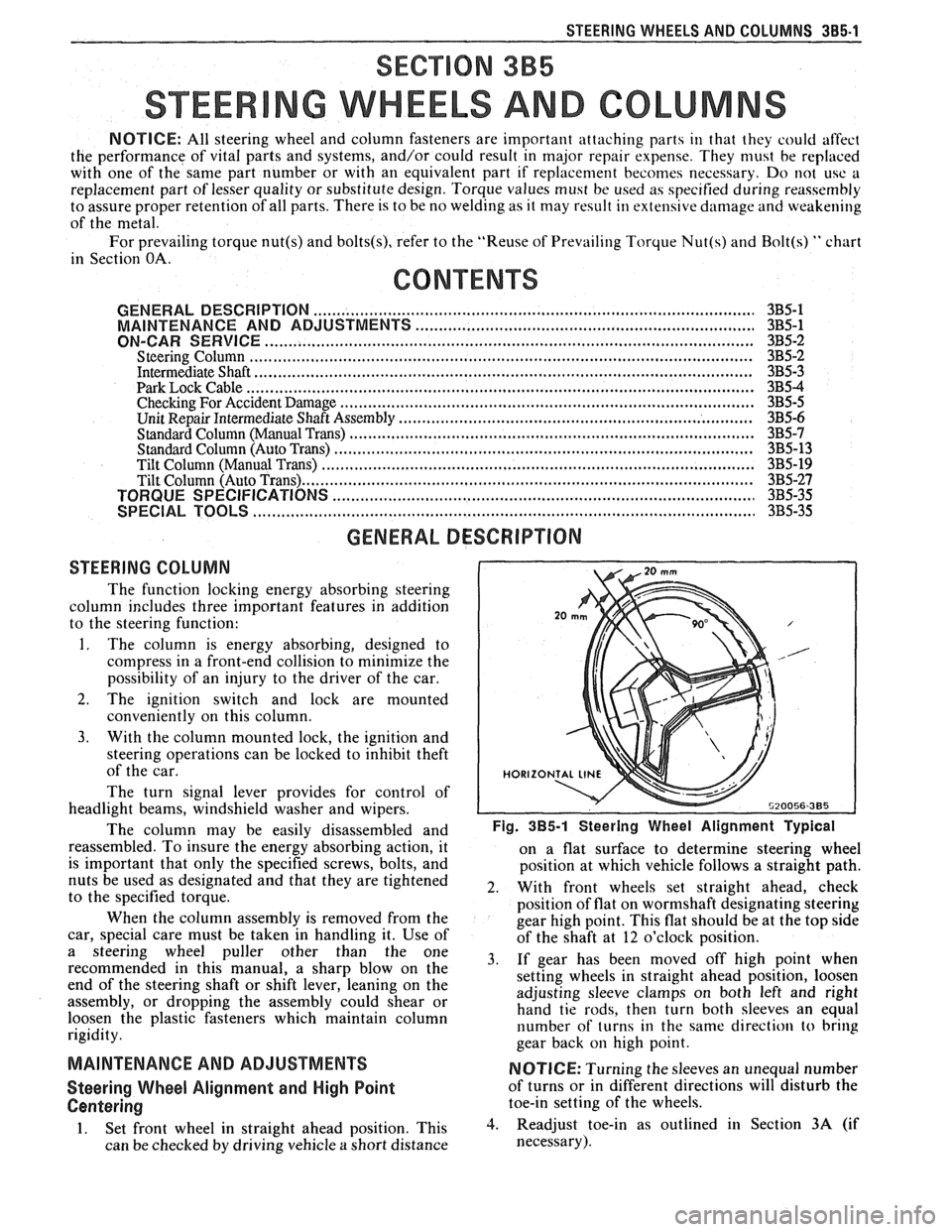 PONTIAC FIERO 1988  Service Repair Manual 
STEERING WHEELS AND COLUMNS 385.1 
SECTION 3B5 
STEER NG WHEELS AND COLUMNS 
NOTICE: All  steering wheel and column  fasteners  are important  attaching  parts in that  they  could  affect 
the  perf