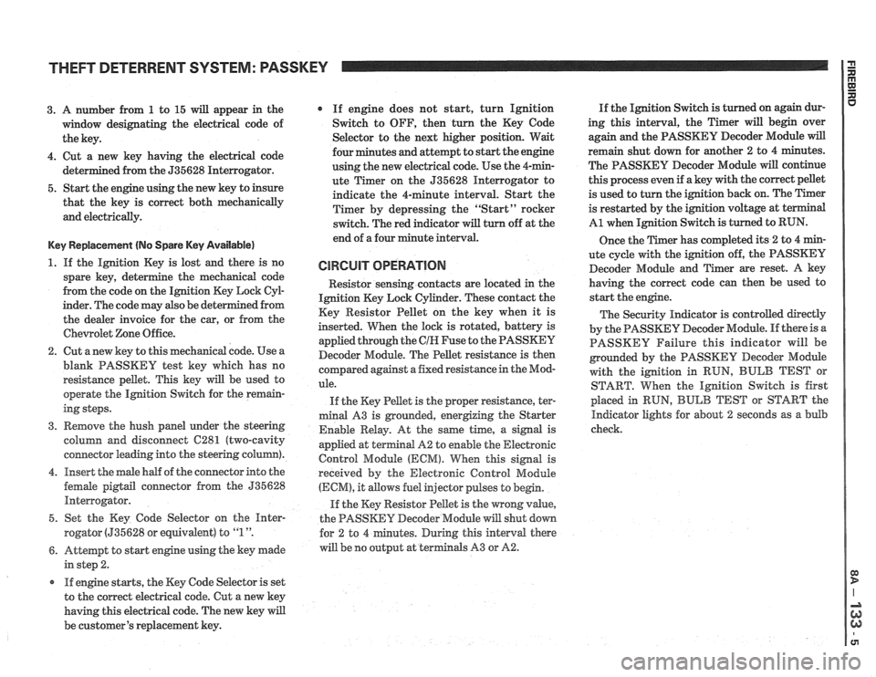 PONTIAC FIERO 1988 Service Repair Manual
THEFT DETERRENT SYSTEM: PASSKEY
3. A number from 1 to 15 will appear in the
window designating the electrical code of
the key.
4. Cut a new key having the electrical code
ed from t PONTIAC FIERO 1988 Service Repair Manual
THEFT DETERRENT SYSTEM: PASSKEY
3. A number from 1 to 15 will appear in the
window designating the electrical code of
the key.
4. Cut a new key having the electrical code
ed from t
