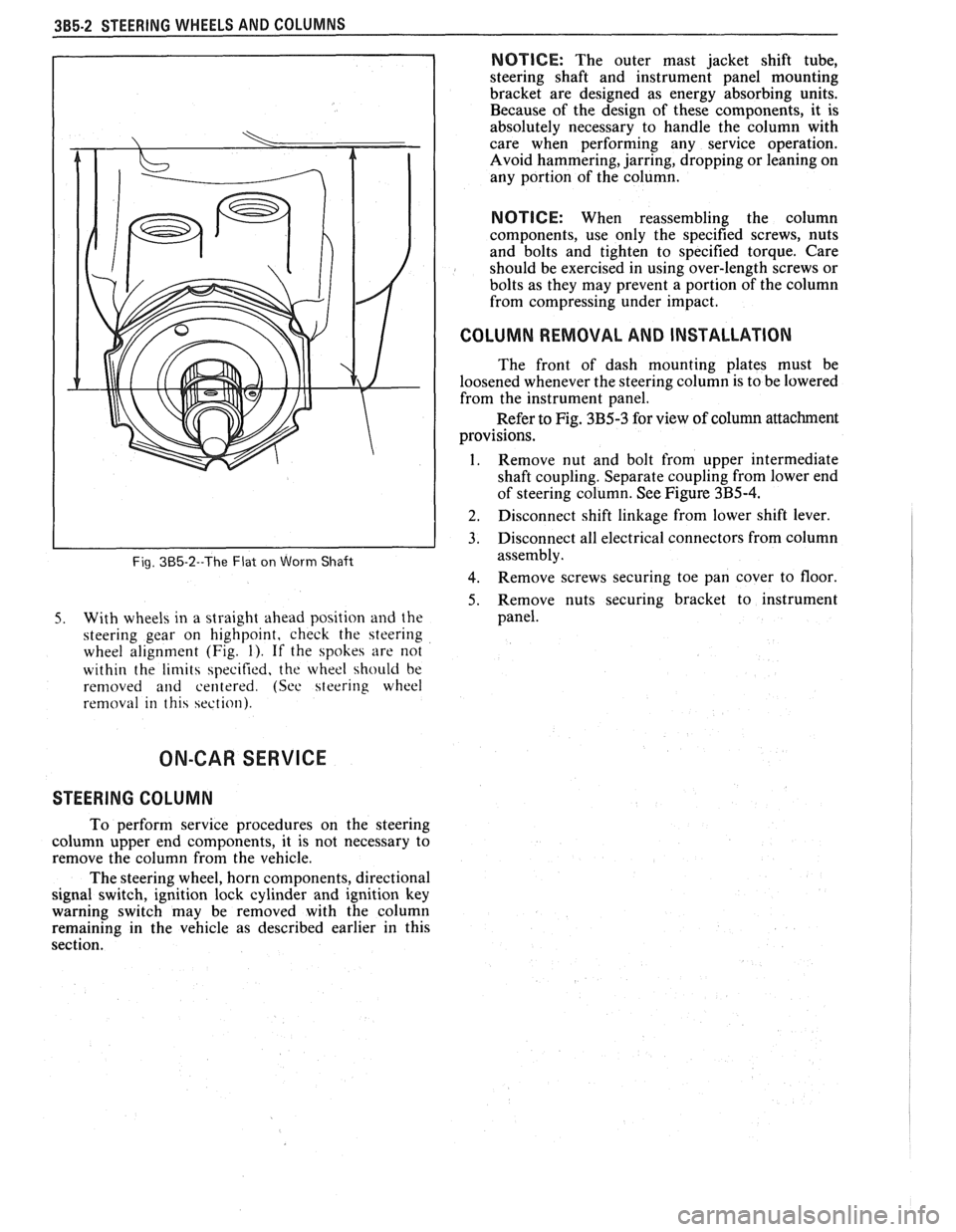 PONTIAC FIERO 1988  Service Repair Manual 
385-2 STEERING WHEELS AND COLUMNS 
Fig. 385-2--The Flat on Worm Shaft 
5. With wheels  in  a straight  ahead position and the 
steering  gear  on  highpoint,  check the  steering 
wheel  alignment  (
