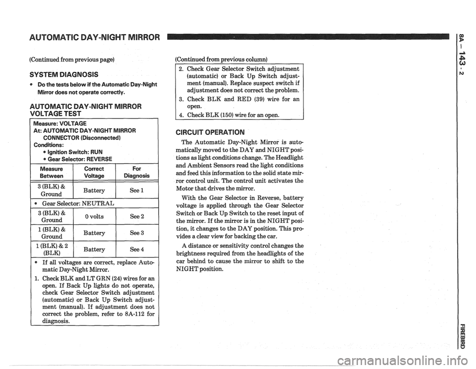 PONTIAC FIERO 1988 Service Repair Manual
AUTOMATIC DAY-NIGHT MIRROR
(Continued from previous page)
SYSTEM DIAGNOSIS
0 Do the tests below if the Automatic Day-Night
Mirror does not operate correctly.
AUTOMATIC DAY-NIGHT MIRROR
VOLT PONTIAC FIERO 1988 Service Repair Manual
AUTOMATIC DAY-NIGHT MIRROR
(Continued from previous page)
SYSTEM DIAGNOSIS
0 Do the tests below if the Automatic Day-Night
Mirror does not operate correctly.
AUTOMATIC DAY-NIGHT MIRROR
VOLT