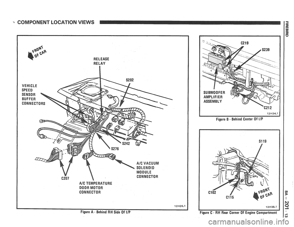 PONTIAC FIERO 1988 Service Repair Manual
RELEASE
RELAY
A/G TEMPERATURE
DOOR MOTOR
CONNECTOR
Figure
A - Behind RN Side Of I/P
Figure B - Behind Center Of 111"
Figure C - RM Rear Garner Of Engine Camparlment PONTIAC FIERO 1988 Service Repair Manual
RELEASE
RELAY
A/G TEMPERATURE
DOOR MOTOR
CONNECTOR
Figure
A - Behind RN Side Of I/P
Figure B - Behind Center Of 111"
Figure C - RM Rear Garner Of Engine Camparlment