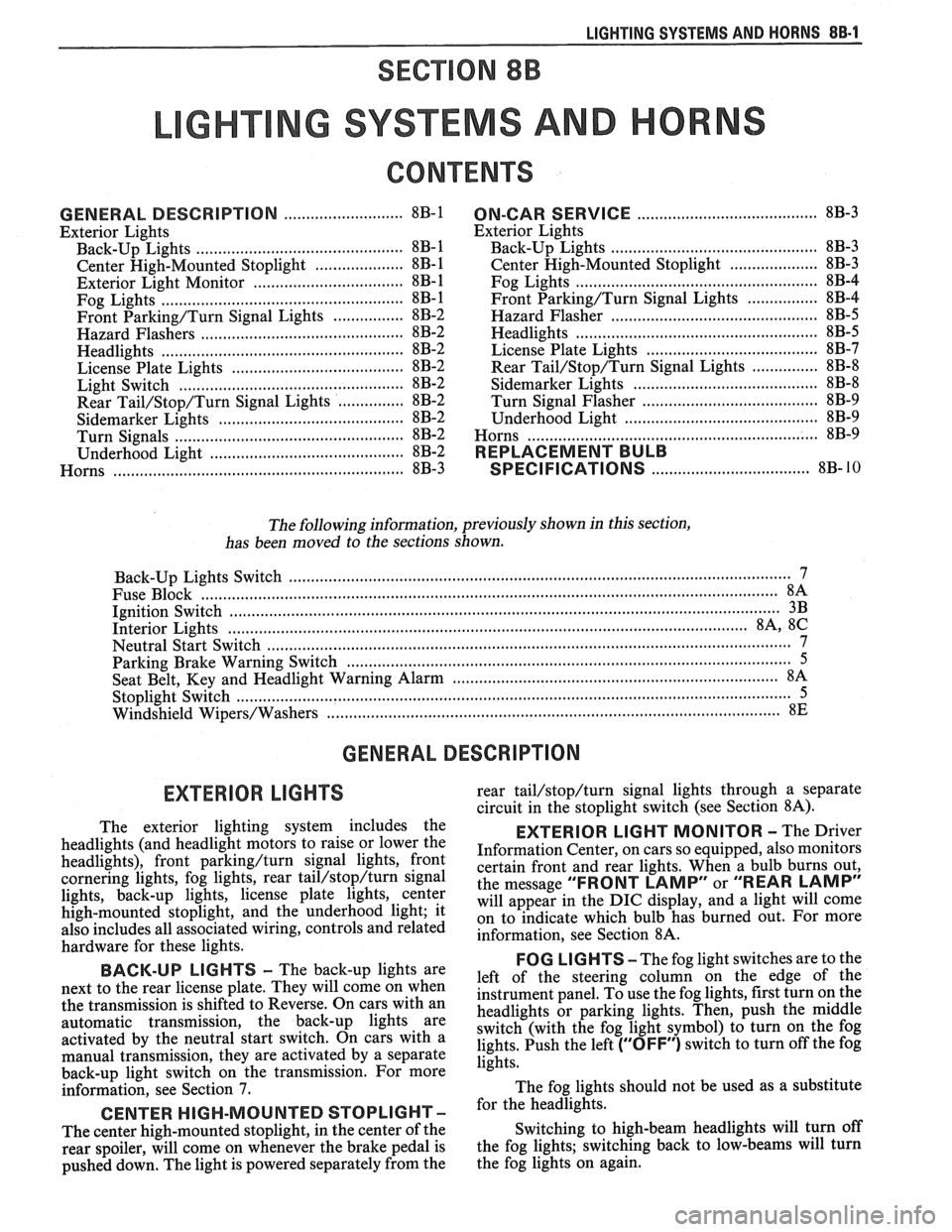 PONTIAC FIERO 1988  Service Repair Manual 
LIGHTING SYSTEMS  AND HORNS 8B-I 
SECTION 8B 
NG SYSTEMS AND HORNS 
CONTENTS 
........................... GENERAL  DESCRIPTION 8B-1 
Exterior Lights 
....................... ................... Back-