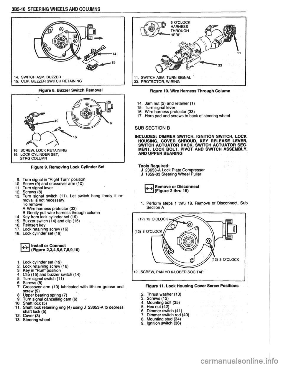 PONTIAC FIERO 1988  Service Repair Manual 
385.10 STEERING WHEELS AND COLUMNS 
Figure 8.  Buzzer  Switch Removal 
1 16. SCREW.  LOCK RETAINING I 19. LOCK  CYLINDER SET, I STRG  COLUMN I 
Figure  9. Removing  Lock Cylinder  Set 
9. Turn  signa