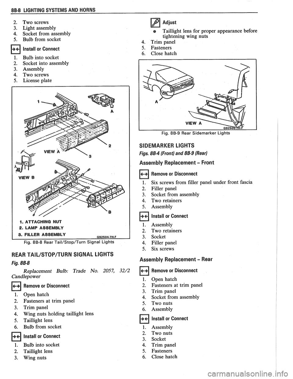 PONTIAC FIERO 1988 Service Repair Manual
88.8 LIGHTING SYSTEMS AND HORNS
2. Two screws
3. Light assembly
4. Socket from assembly
5. Bulb from socket
Install or Connect
1. Bulb into socket
2. Socket into assembly
3. Assembly
4 PONTIAC FIERO 1988 Service Repair Manual
88.8 LIGHTING SYSTEMS AND HORNS
2. Two screws
3. Light assembly
4. Socket from assembly
5. Bulb from socket
Install or Connect
1. Bulb into socket
2. Socket into assembly
3. Assembly
4