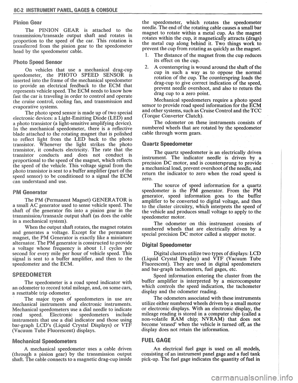 PONTIAC FIERO 1988  Service Repair Manual 
842-2 INSTRUMENT PANEL. GAGES & CONSOLE 
Pinion Gear 
The PINION  GEAR is attached  to  the 
traaasmission/transaxle output  shaft  and  rotates  in 
proportion  to the  speed  of the  car.  This  ro