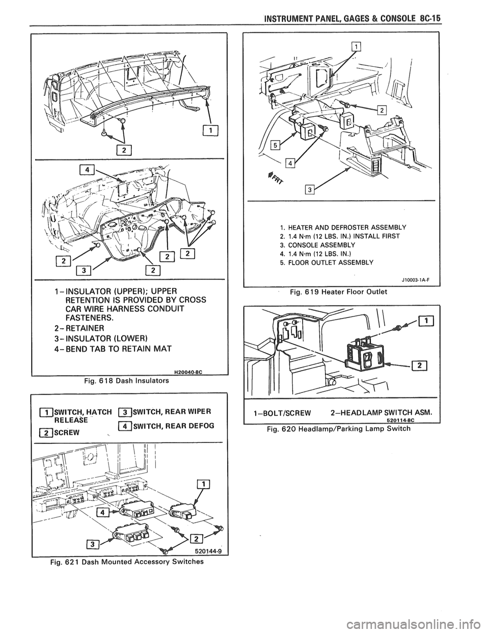 PONTIAC FIERO 1988 Service Repair Manual
INSTRUMENT PANEL, GAGES & CONSOLE 8C-15
1 -INSULATOR (UPPER); UPPER
RETENTION IS PROVIDED BY CROSS
CAR
WIRE HARNESS CONDUIT
FASTENERS.
2- RETAINER
3- INSULATOR (LOWER)
4- BEND TAB TO RETA PONTIAC FIERO 1988 Service Repair Manual
INSTRUMENT PANEL, GAGES & CONSOLE 8C-15
1 -INSULATOR (UPPER); UPPER
RETENTION IS PROVIDED BY CROSS
CAR
WIRE HARNESS CONDUIT
FASTENERS.
2- RETAINER
3- INSULATOR (LOWER)
4- BEND TAB TO RETA