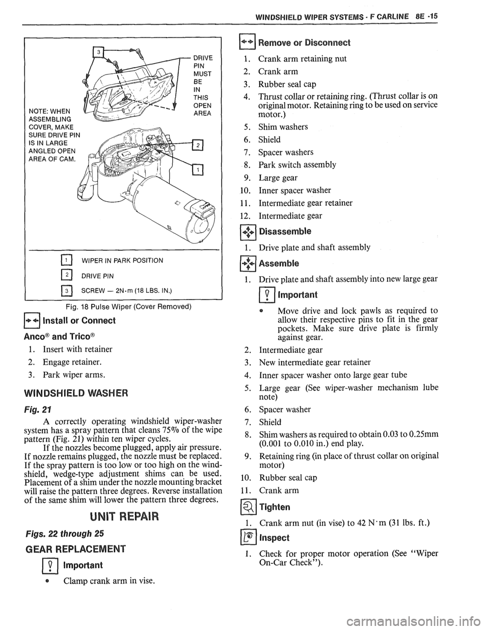 PONTIAC FIERO 1988 Service Repair Manual
WINDSHIELD WIPER SYSTEMS F CARLlNE BE -15
ASSEMBLING
ANGLED OPEN
AREA OF CAM.
WIPER IN PARK POSITION
SCREW
- 2N.m (18 LBS. IN.)
Fig. 18 Pulse Wiper (Cover Removed)
Install or Connect
A PONTIAC FIERO 1988 Service Repair Manual
WINDSHIELD WIPER SYSTEMS F CARLlNE BE -15
ASSEMBLING
ANGLED OPEN
AREA OF CAM.
WIPER IN PARK POSITION
SCREW
- 2N.m (18 LBS. IN.)
Fig. 18 Pulse Wiper (Cover Removed)
Install or Connect
A