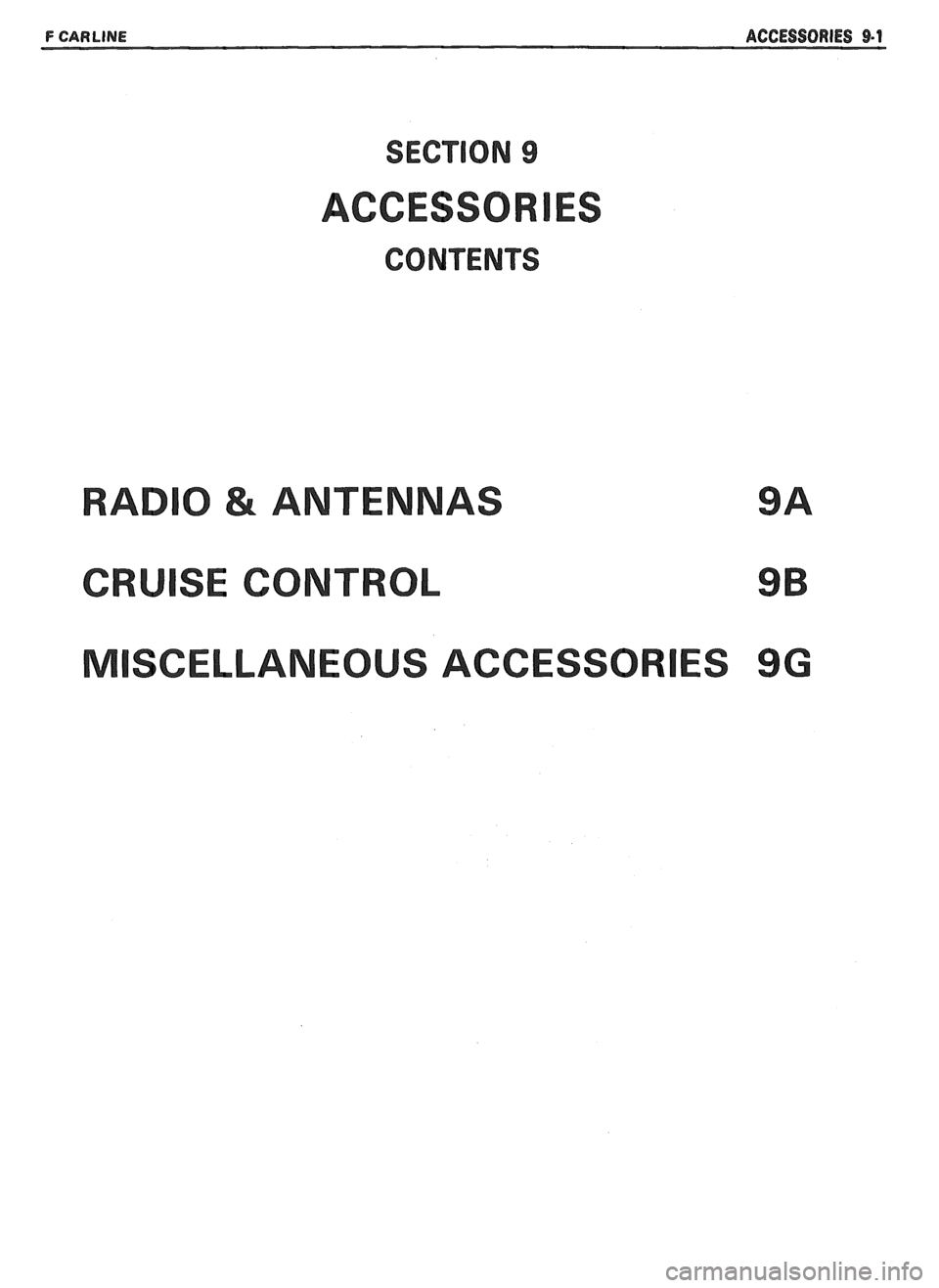 PONTIAC FIERO 1988 Service Repair Manual
F CARLINE ACCESSORIES 9-1
SECTION 9
ACCESSOR
CONTENTS
0 & ANTENNAS 9A
SE CONTROL 9B
SCELLANEOUS ACCESSOR ES 9G PONTIAC FIERO 1988 Service Repair Manual
F CARLINE ACCESSORIES 9-1
SECTION 9
ACCESSOR
CONTENTS
0 & ANTENNAS 9A
SE CONTROL 9B
SCELLANEOUS ACCESSOR ES 9G