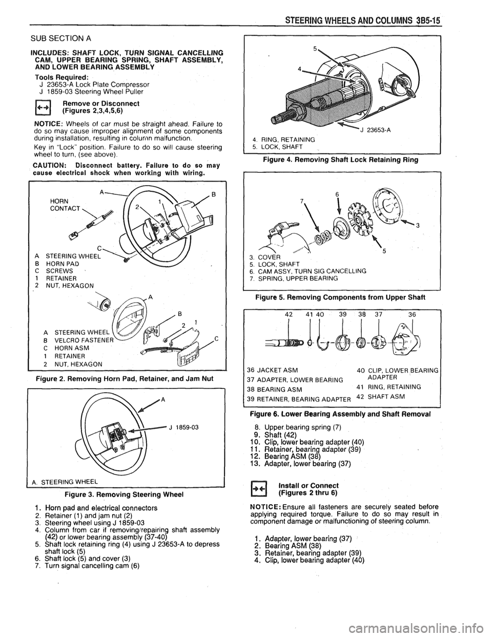 PONTIAC FIERO 1988 Service Repair Manual
SUB SECTION A
INCLUDES: SHAFT LOCK, TURN SIGNAL CANCELLING
CAM, UPPER BEARING SPRING, SHAFT ASSEMBLY,
AND LOWER BEARING ASSEMBLY
Tools Required:
J 23653-A Lock Plate Compressor J 1859- PONTIAC FIERO 1988 Service Repair Manual
SUB SECTION A
INCLUDES: SHAFT LOCK, TURN SIGNAL CANCELLING
CAM, UPPER BEARING SPRING, SHAFT ASSEMBLY,
AND LOWER BEARING ASSEMBLY
Tools Required:
J 23653-A Lock Plate Compressor J 1859-