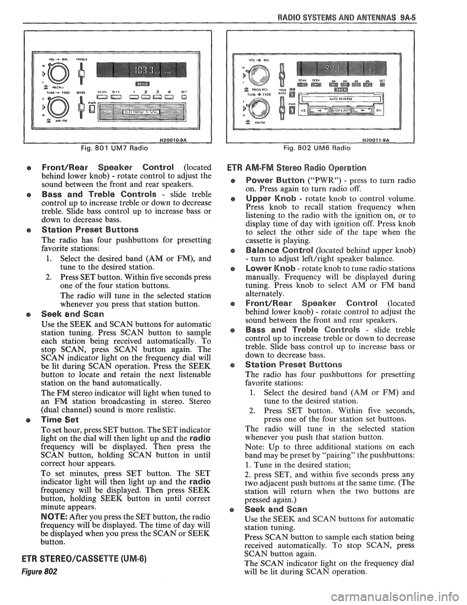 PONTIAC FIERO 1988 Service Repair Manual
RADIO SYSEEMS AWlD ANTENNAS 9A-5
Fig. 801 UM7 Radio
Front/Rear Speaker Control (located
behind lower knob)
- rotate control to adjust the
sound between the front and rear speakers.
e Ba PONTIAC FIERO 1988 Service Repair Manual
RADIO SYSEEMS AWlD ANTENNAS 9A-5
Fig. 801 UM7 Radio
Front/Rear Speaker Control (located
behind lower knob)
- rotate control to adjust the
sound between the front and rear speakers.
e Ba