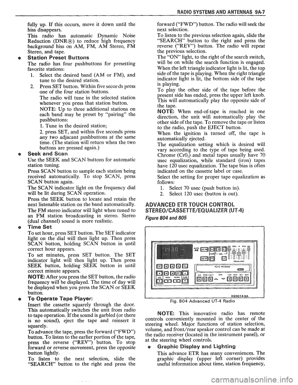 PONTIAC FIERO 1988 Service Repair Manual
RADIO SVSEEMS AND ANTENNAS 9A-7
fully up. If this occurs, move it down until the
hiss disappears.
This radio has automatic Dynamic Noise
Reduction
(DNRB) to reduce high frequency
b PONTIAC FIERO 1988 Service Repair Manual
RADIO SVSEEMS AND ANTENNAS 9A-7
fully up. If this occurs, move it down until the
hiss disappears.
This radio has automatic Dynamic Noise
Reduction
(DNRB) to reduce high frequency
b