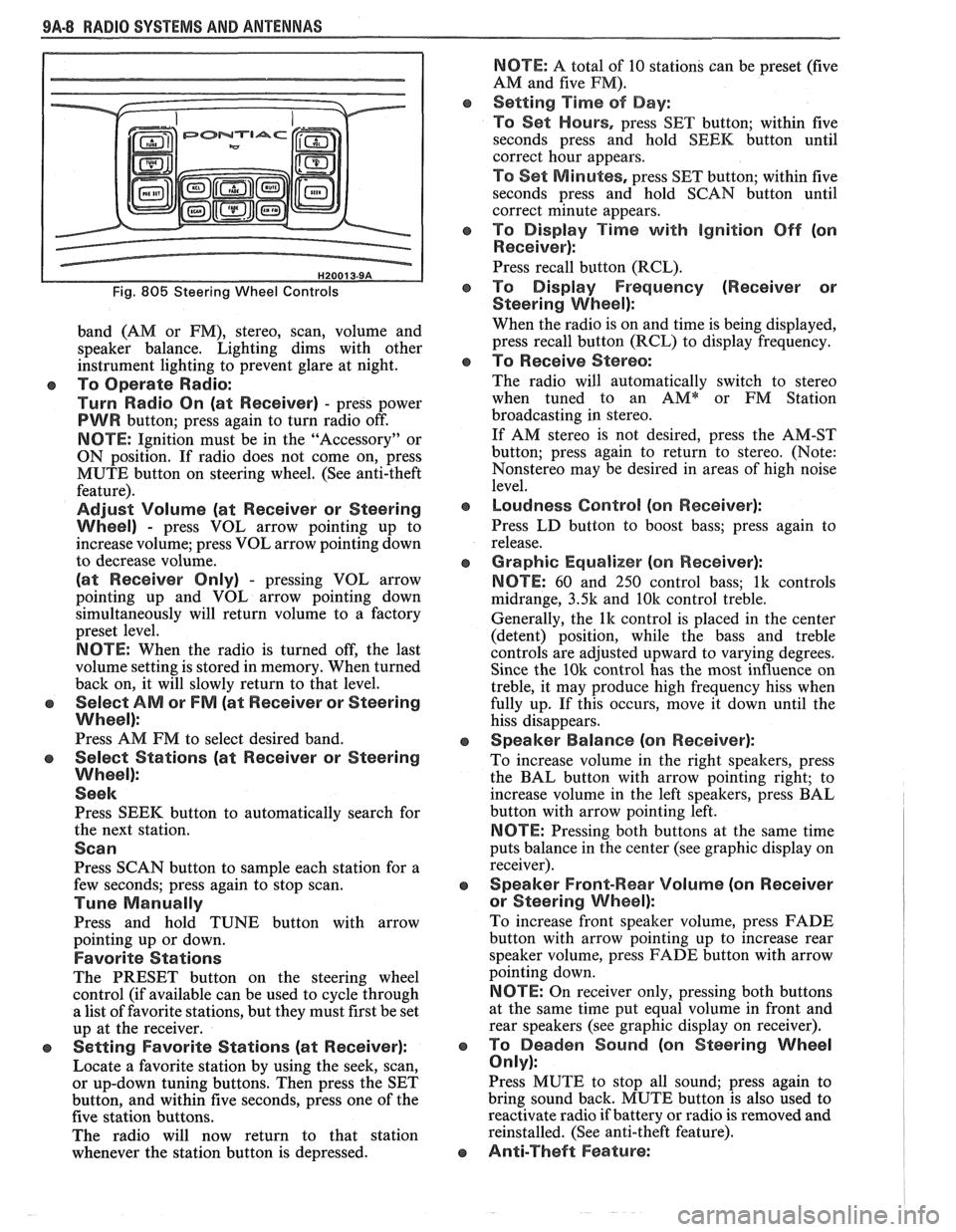 PONTIAC FIERO 1988  Service Repair Manual 
9A-8 RADIO SYSTEMS AND ANTENNAS 
Fig. 805 Steering Wheel Controls 
band (AM or  FM),  stereo,  scan,  volume  and 
speaker  balance.  Lighting  dims with other 
instrument  lighting to prevent  glare