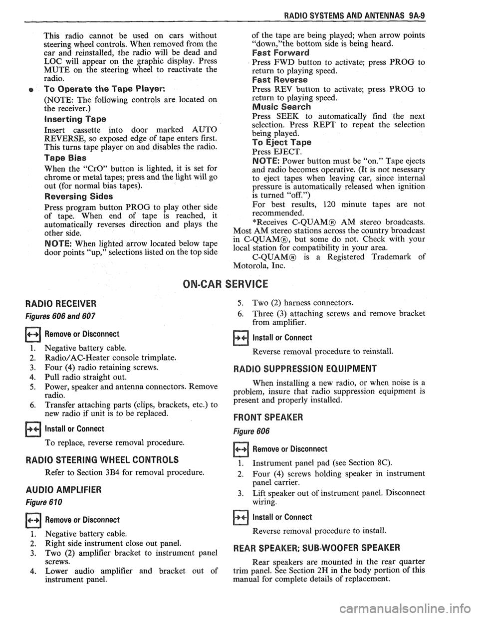 PONTIAC FIERO 1988 Service Repair Manual
RADIO SYSTEMS AND ANTENNAS 9A.9
This radio cannot be used on cars without
steering wheel controls. When removed from the
car and reinstalled, the radio will be dead and
LOC will ap PONTIAC FIERO 1988 Service Repair Manual
RADIO SYSTEMS AND ANTENNAS 9A.9
This radio cannot be used on cars without
steering wheel controls. When removed from the
car and reinstalled, the radio will be dead and
LOC will ap